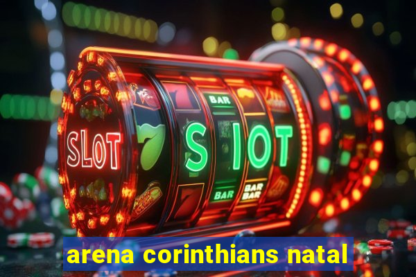 arena corinthians natal